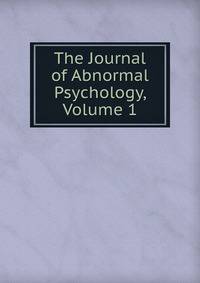 The Journal of Abnormal Psychology, Volume 1