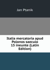 Italia mercatoria apud Polonos saeculo 15 ineunte (Latin Edition)