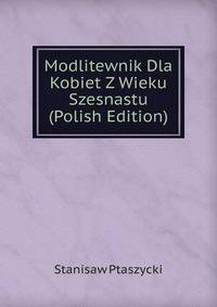 Modlitewnik Dla Kobiet Z Wieku Szesnastu (Polish Edition)