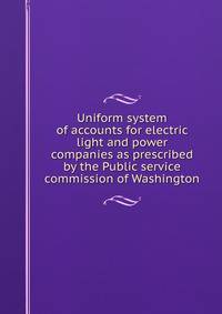 Uniform system of accounts for electric light and power companies as prescribed by the Public service commission of Washington