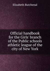 Official handbook for the Girls' branch of the Public schools athletic league of the city of New York