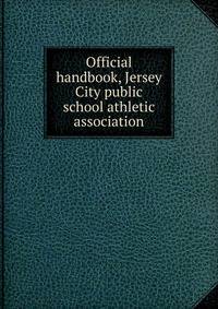 Official handbook, Jersey City public school athletic association