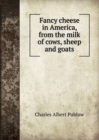 Fancy cheese in America, from the milk of cows, sheep and goats