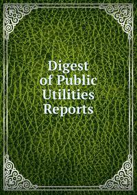 Digest of Public Utilities Reports