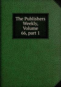 The Publishers Weekly, Volume 66, part 1