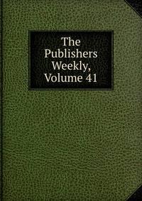 The Publishers Weekly, Volume 41