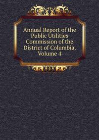 Annual Report of the Public Utilities Commission of the District of Columbia, Volume 4