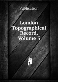 London Topographical Record, Volume 3