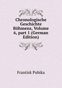 Chronologische Geschichte B?hmens, Volume 6, part 1 (German Edition)