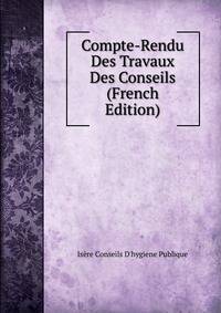 Compte-Rendu Des Travaux Des Conseils (French Edition)