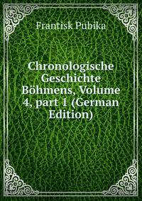 Chronologische Geschichte B?hmens, Volume 4, part 1 (German Edition)