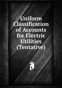 Uniform Classification of Accounts for Electric Utilities (Tentative)
