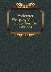 Vorletzter Weltgang Volume 1 pt.3 (German Edition)