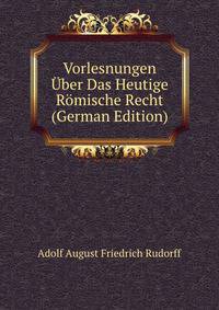 Vorlesnungen Uber Das Heutige Romische Recht (German Edition)