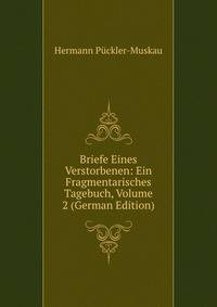 Briefe Eines Verstorbenen: Ein Fragmentarisches Tagebuch, Volume 2 (German Edition)