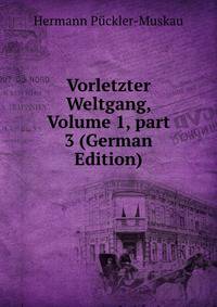 Vorletzter Weltgang, Volume 1, part 3 (German Edition)
