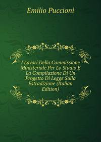 I Lavori Della Commissione Ministeriale Per Lo Studio E La Compilazione Di Un Progetto Di Legge Sulla Estradizione (Italian Edition)