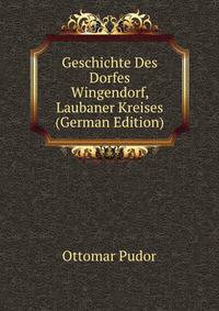 Geschichte Des Dorfes Wingendorf, Laubaner Kreises (German Edition)