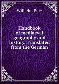 Handbook of mediaeval geography and history. Translated from the German
