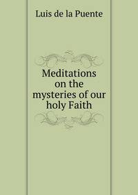Meditations on the mysteries of our holy Faith