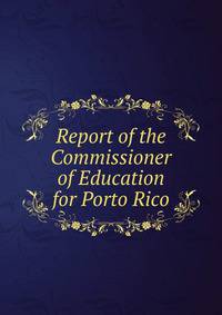 Report of the Commissioner of Education for Porto Rico