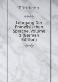 Lehrgang Der Franzosischen Sprache, Volume 1 (German Edition)