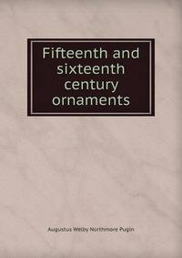 Fifteenth and sixteenth century ornaments