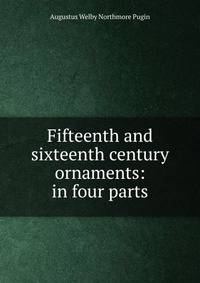 Fifteenth and sixteenth century ornaments: in four parts