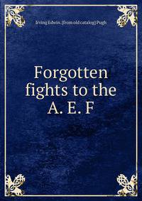 Forgotten fights to the A. E. F.