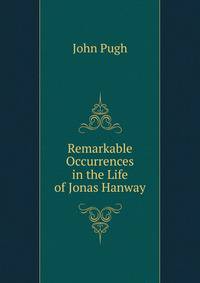 Remarkable Occurrences in the Life of Jonas Hanway