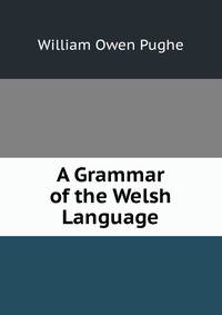 A Grammar of the Welsh Language