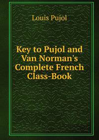 Key to Pujol and Van Norman's Complete French Class-Book