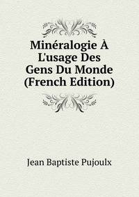 Min?ralogie ? L'usage Des Gens Du Monde (French Edition)
