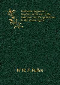 Indicator diagrams: a treatise on the use of the indicator and its application to the steam engine