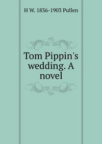 Tom Pippin's wedding. A novel