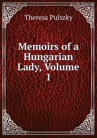 Memoirs of a Hungarian Lady, Volume 1
