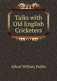 Talks with Old English Cricketers
