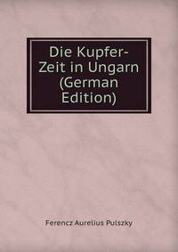 Die Kupfer-Zeit in Ungarn (German Edition)