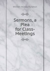 Sermons, a Plea for Class-Meetings
