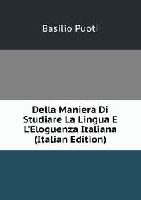Della Maniera Di Studiare La Lingua E L'Eloguenza Italiana (Italian Edition)