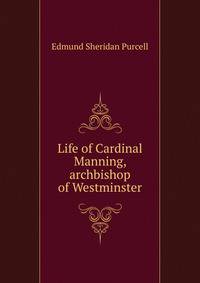 Life of Cardinal Manning, archbishop of Westminster