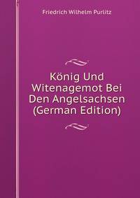 Konig Und Witenagemot Bei Den Angelsachsen (German Edition)