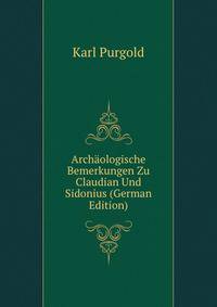 Archaologische Bemerkungen Zu Claudian Und Sidonius (German Edition)