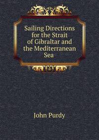 Sailing Directions for the Strait of Gibraltar and the Mediterranean Sea .