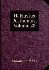 Hakluytus Posthumus, Volume 28