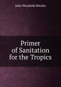 Primer of Sanitation for the Tropics