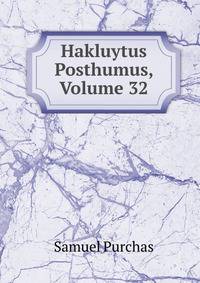 Hakluytus Posthumus, Volume 32