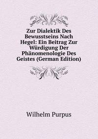 Zur Dialektik Des Bewusstseins Nach Hegel: Ein Beitrag Zur Wurdigung Der Phanomenologie Des Geistes (German Edition)
