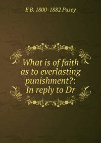 What is of faith as to everlasting punishment?: In reply to Dr