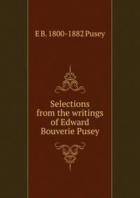 Selections from the writings of Edward Bouverie Pusey